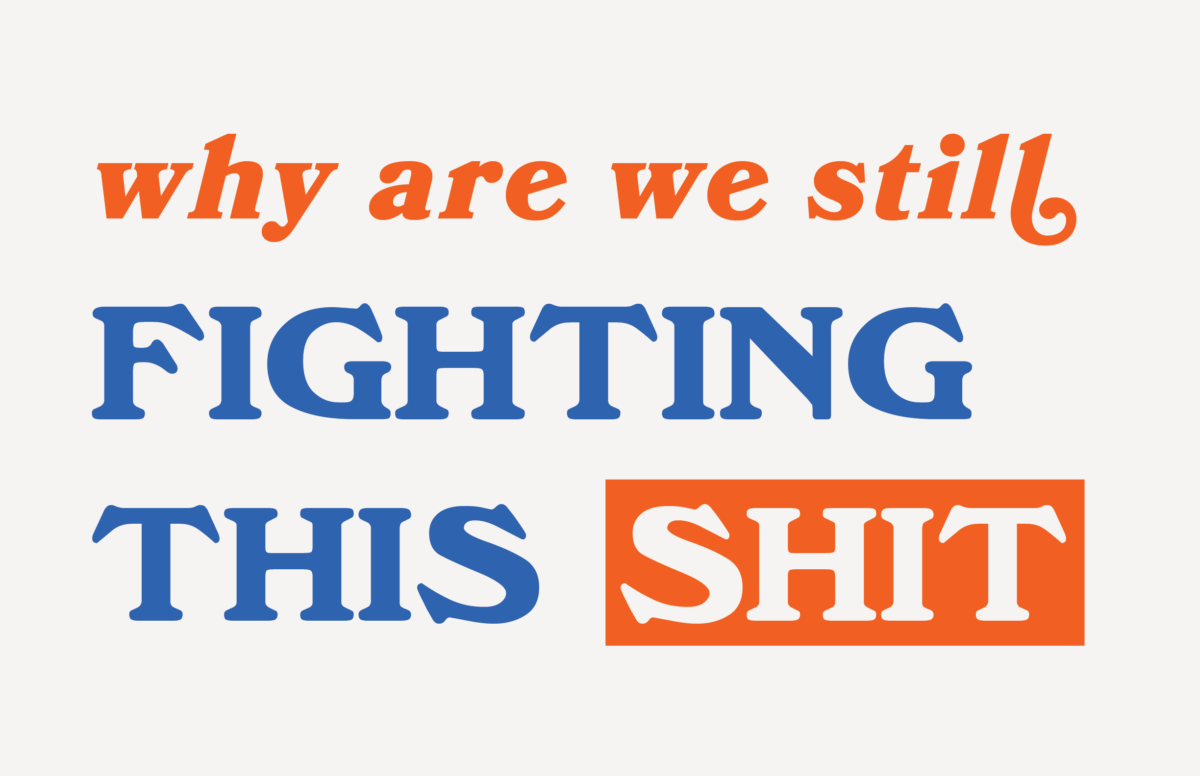 why are we still fighting this shit